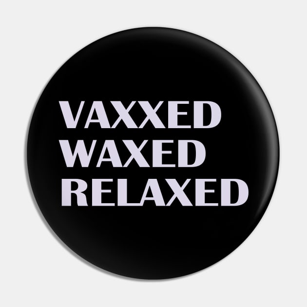 Vaxxed Waxed Relaxed Pin by nakarada_shop