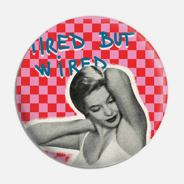 Tired but wired Pin by MsGonzalez