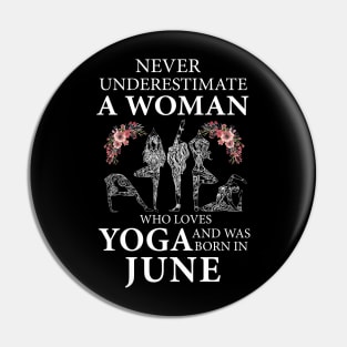 Never Underestimate A Woman Who Loves Yoga Born In June Pin