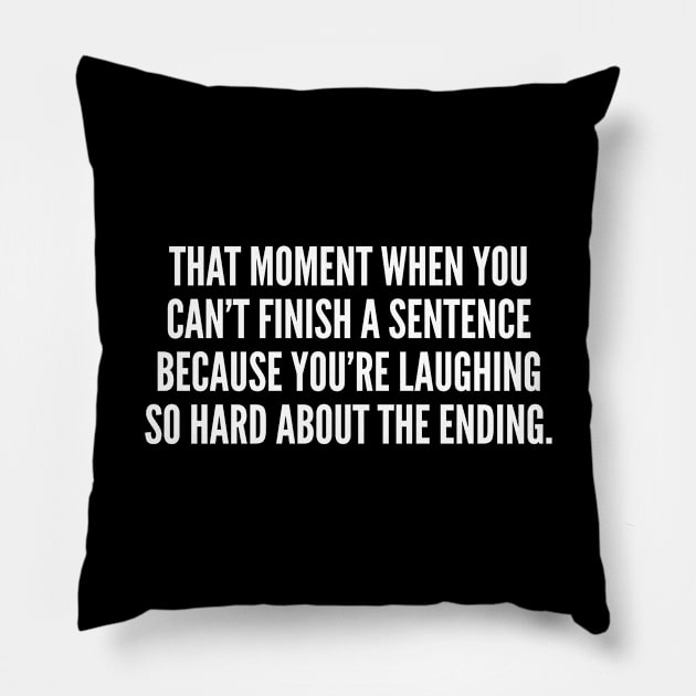 Can't Finish A Sentence - Funny, inspirational, life, popular quotes, sport, movie, happiness, heartbreak, love, outdoor, Sarcastic, summer, statement, winter, slogans Pillow by sillyslogans