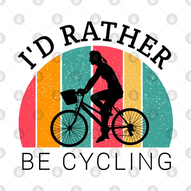 I'd rather be cycling,  cycling lovers, cyclist girl, bicycle gifts by Kingostore