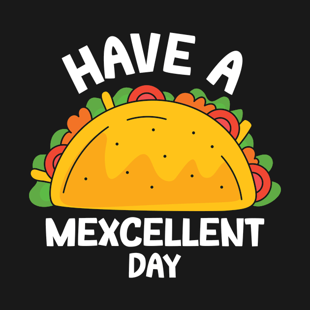 Have A Mexcellent Day Tacos Taco Tuesday by Print-Dinner