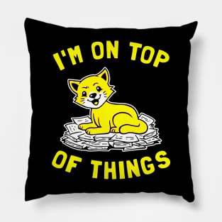 I'm On Top Of Things Pillow