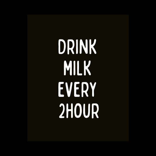 Drink Milk Every 2 hour by HAIFAHARIS