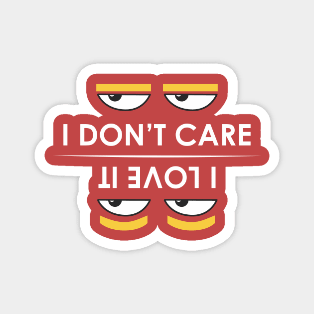 i don't care - i love it Magnet by atizadorgris