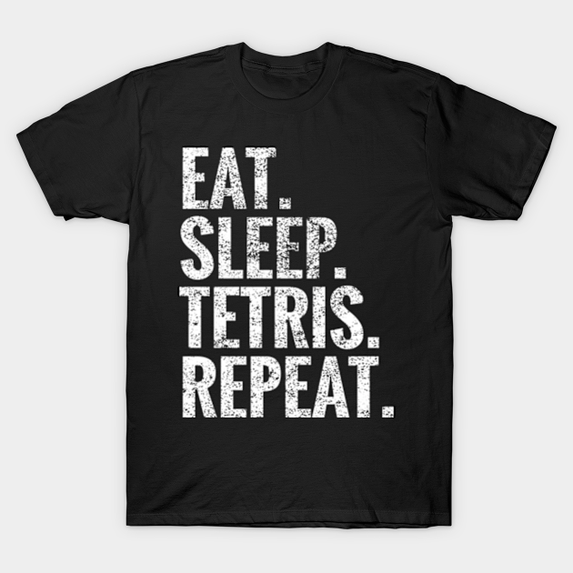 Eat Sleep Tetris Repeat - Tetris - T-Shirt | TeePublic