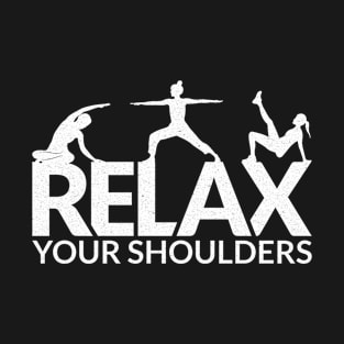 Relax Your Shoulders - Pilates Lover - Pilates Saying T-Shirt