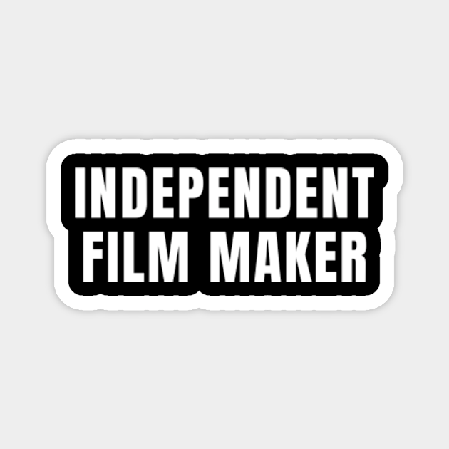 Independent Film Maker - Independent Film Maker - Magnet | TeePublic