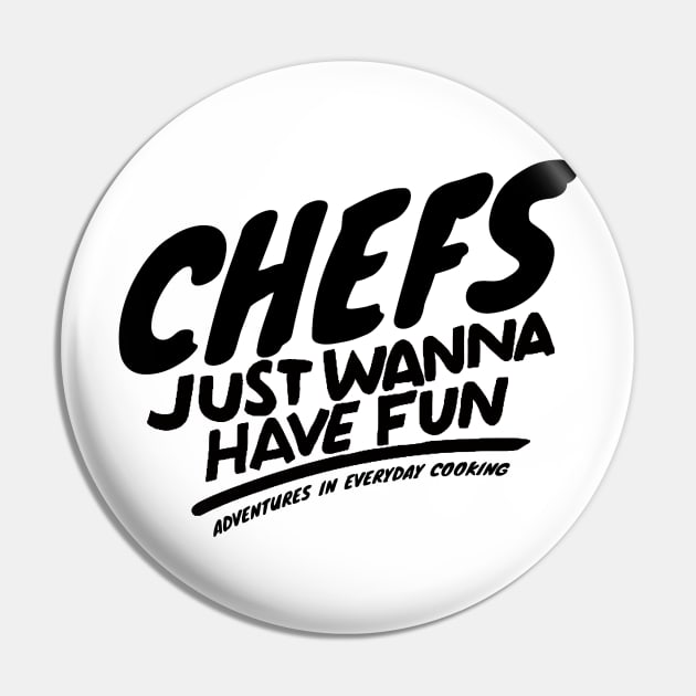 Chefs just want to have fun - Adventures in Everyday Cooking Pin by Adventures in Everyday Cooking