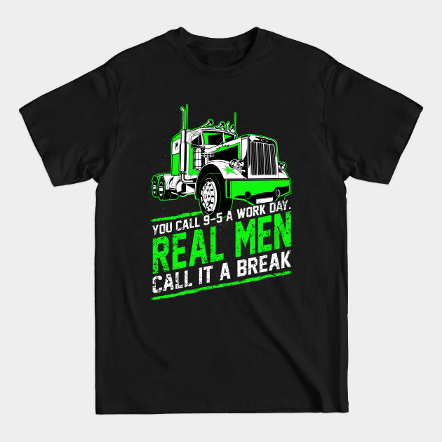 Discover Real Men Call It A Break Trucker Life - Trucker - T-Shirt