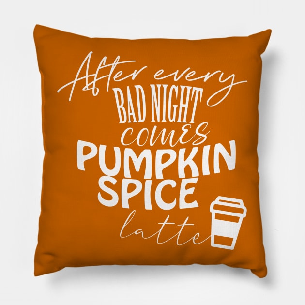 After every bad night comes PUMPKIN SPICE latte Pillow by BoogieCreates