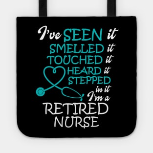 I've Seen it Smelled it Touched it nurse retirement Tote