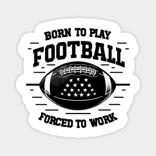 Born the Play Football Forced to Work Magnet