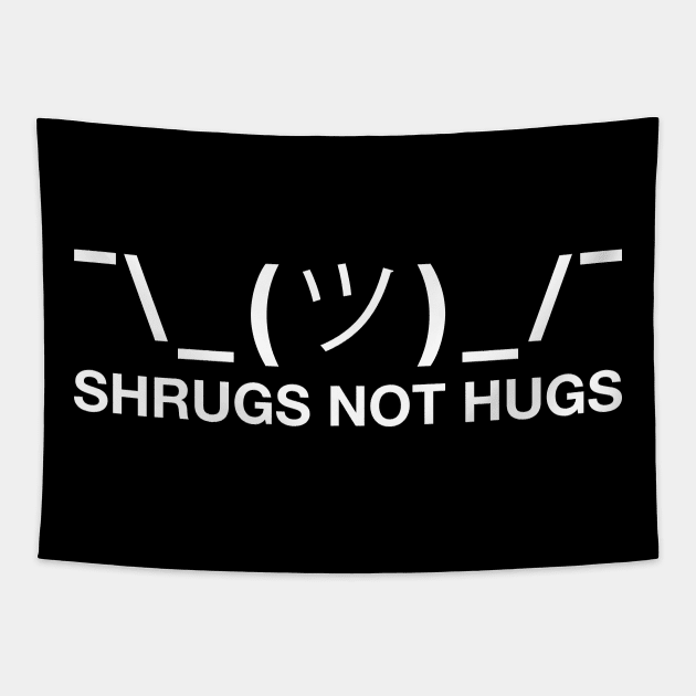 Shrugs Not Hugs Tapestry by MacMarlon