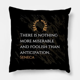 Seneca's Insight: The Folly of Excessive Anticipation Pillow