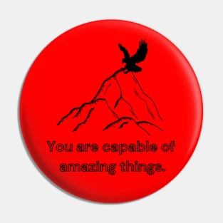 You are capable of amazing things Pin