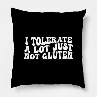 I-Tolerate-A-Lot-Just-Not-Gluten Pillow