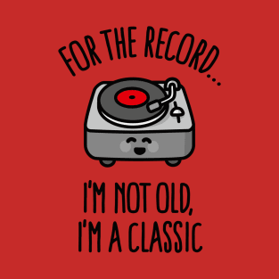 I'm not old I'm a classic vintage vinyl record dj T-Shirt