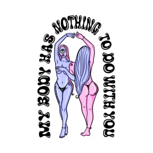 My Body Has Nothing To Do With You T-Shirt
