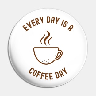 Every Day Is A Coffee Day Pin