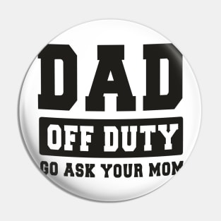 Dad off Duty, Go Ask Your Mom, Off Duty Dad Funny dad Pin