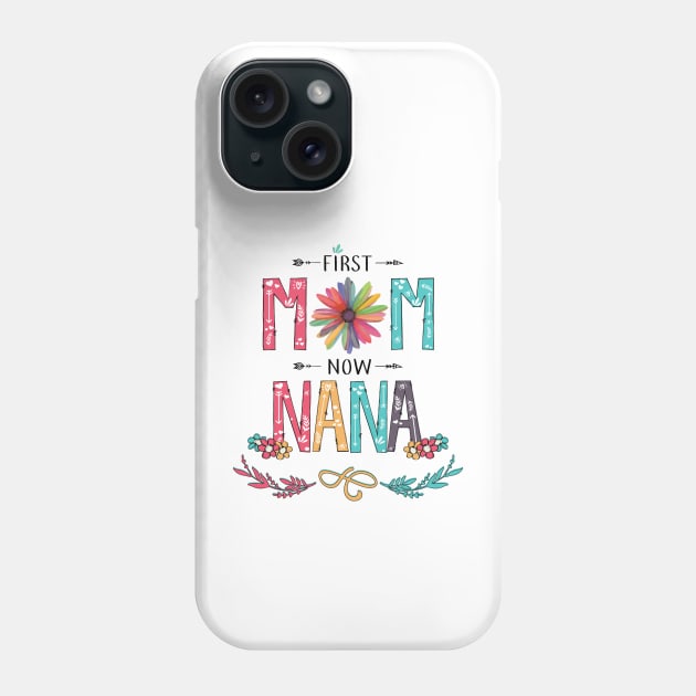First Mom Now Nana Wildflowers Happy Mothers Day Phone Case by KIMIKA