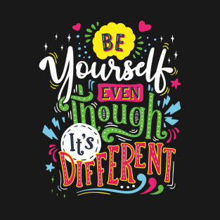 BE YOURSELF EVEN THOUGH IT'S DIFFERENT T-Shirt