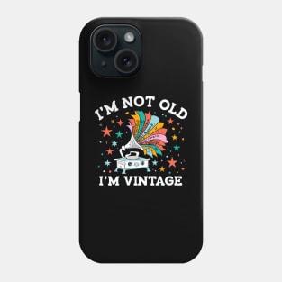 "I'm Not Old; I'm Vintage" Phone Case