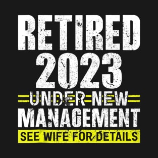 Retired 2023 Under New Management See Wife For Details T-Shirt