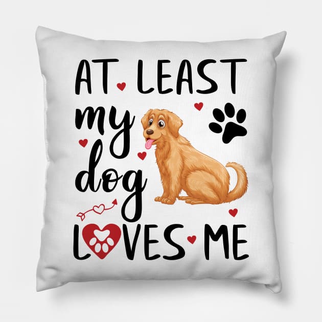 At Least My Dog Loves Me Pillow by zeedot