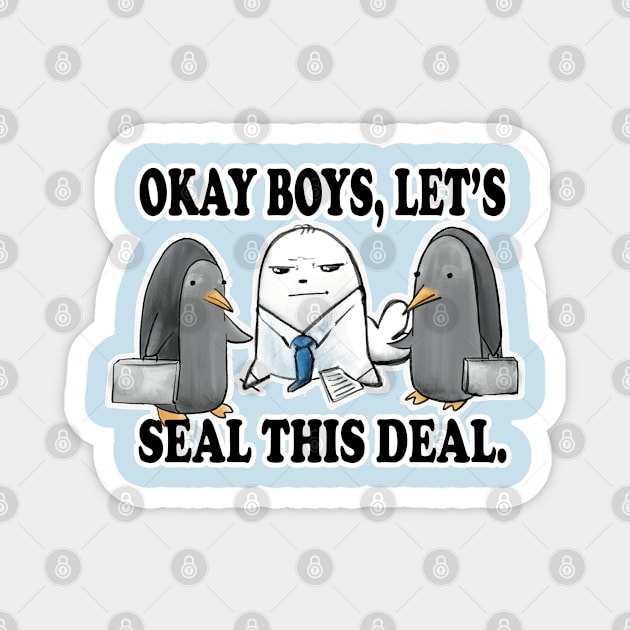 Okay Boys, Let's Seal This Deal. - Seal Pun Magnet by SubtleSplit