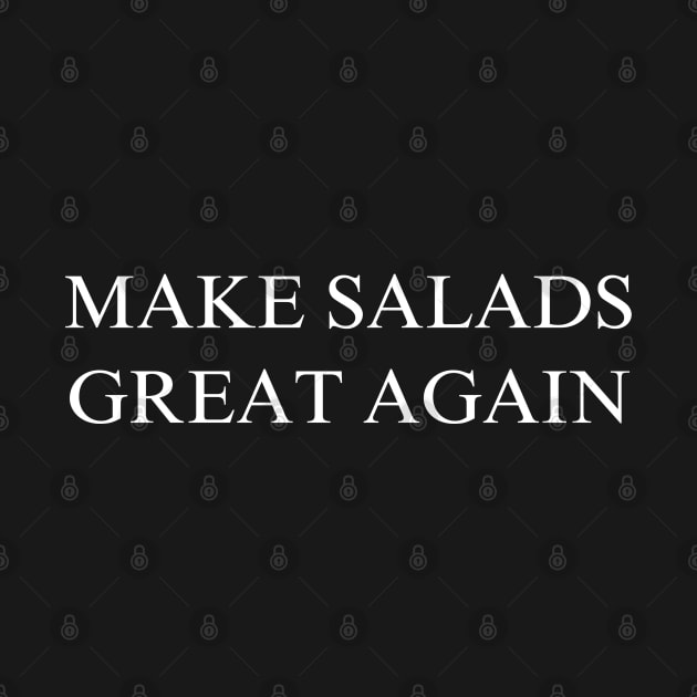 Make Salads Great Again by coyoteandroadrunner