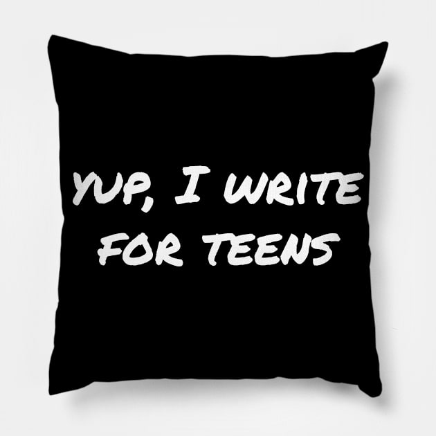 Yup, I write for teens Pillow by EpicEndeavours