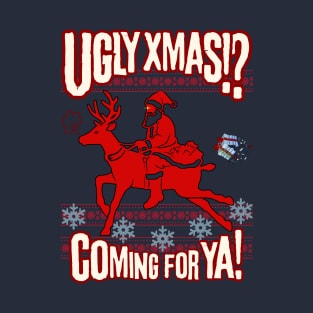 Ugly Xmas? Coming for Ya! - Ugly Christmas Sweater T-Shirt