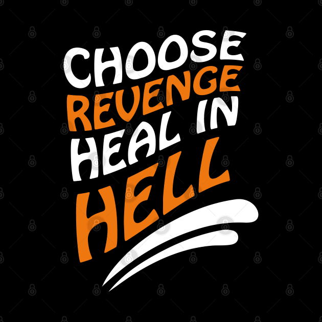 Choose revenge, heal in hell by Selma22Designs