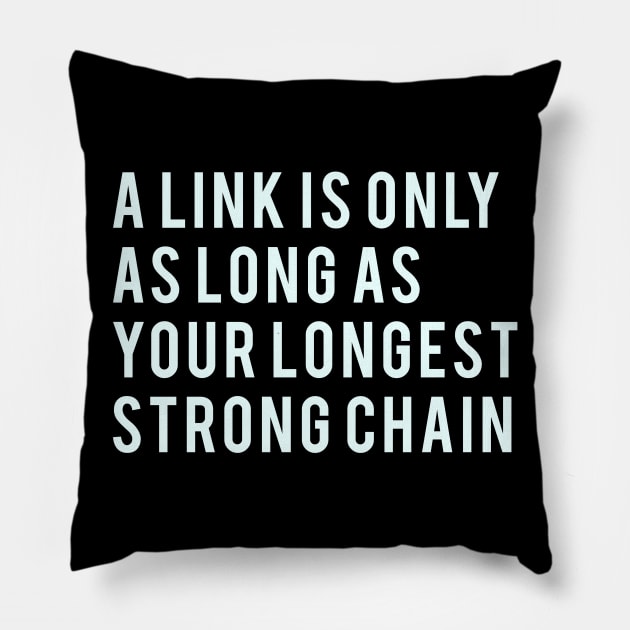 A link is only as long as your longest strong chain Pillow by PGP