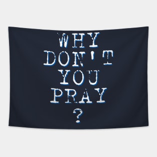 Why don't you pray? Tapestry