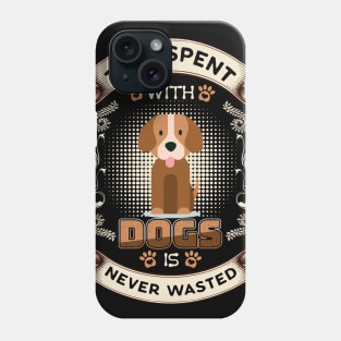 Time Spent With Dogs Never Wasted T-Shirt Phone Case