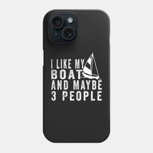 I Like My Boat And Maybe 3 People, Funny Boat Saying Quotes Tee Phone Case