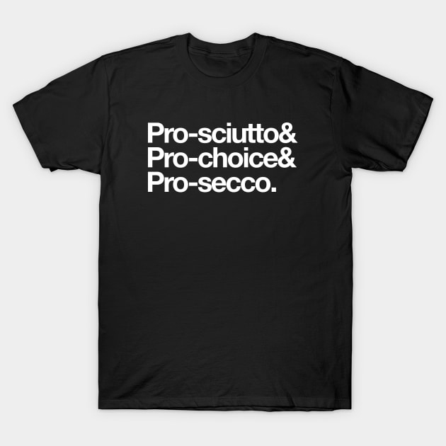 Pro-Sciutto Pro-Choice Pro-Secco Shirt Pro-Sciutto Pro-Choice Pro-Secco Shirt