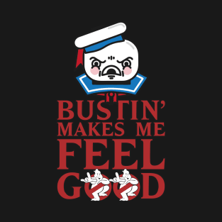 Bustin' Makes Me Feel Good Angry Face T-Shirt