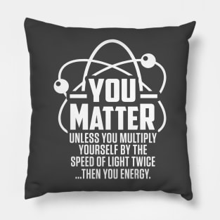 Funny You Matter Then You Energy Pillow