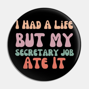 I had a life but my secretary life ate it Funny secretary Pin