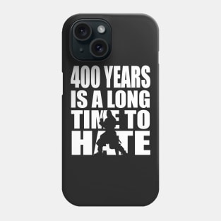 400 years is a long time to hate... Phone Case