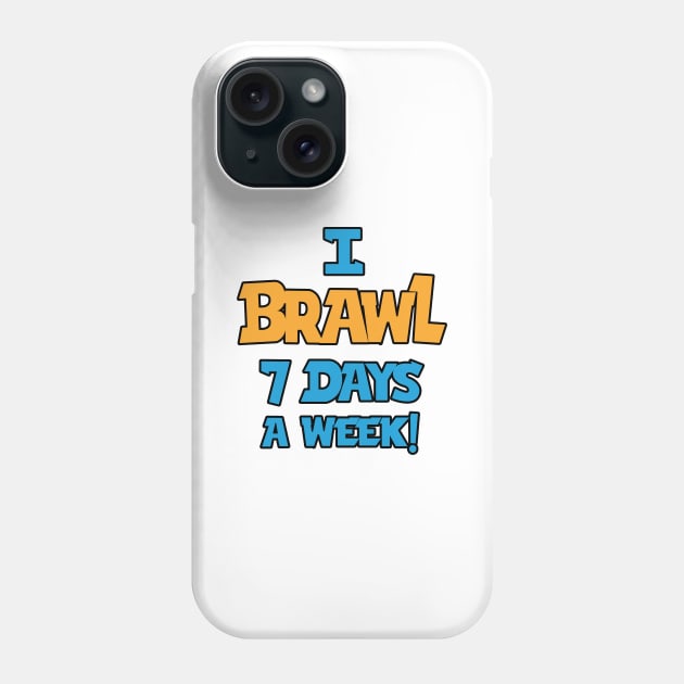 I Brawl 7 Days A week Phone Case by Marshallpro