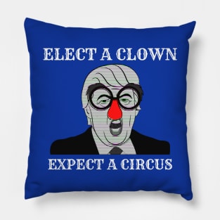 Elect a clown expect a circus Pillow