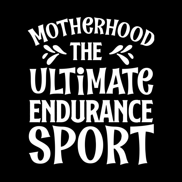 Motherhood The Ultimate Endurance Sport Mothers Day Gift by PurefireDesigns