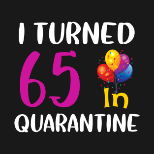 I Turned 65 in Quarantine Birthday T-Shirt