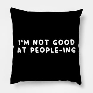 I'm not good at peopleing Pillow