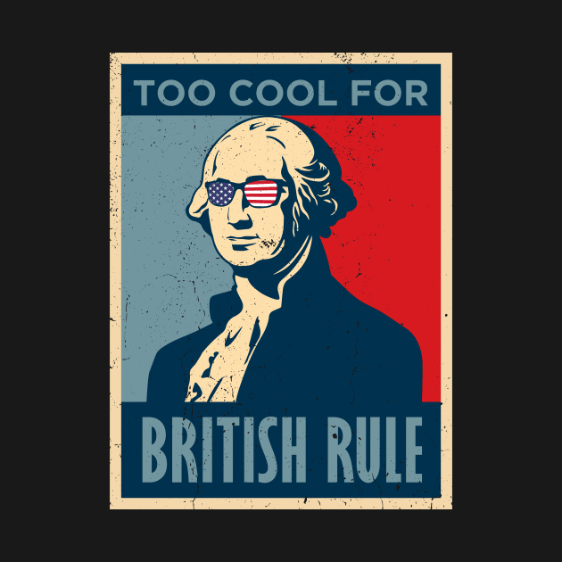 Too Cool For British Rule George Washington July 4th of July by KRMOSH